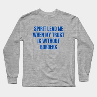 Spirit Lead Me When My Trust Is Without Borders Long Sleeve T-Shirt